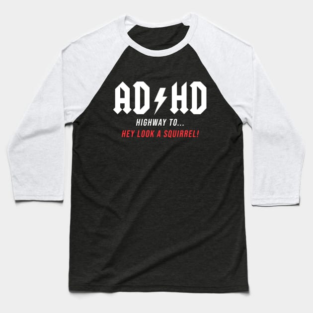 AD/HD - Hey look a Squirrel! funny gift idea, music, rock, adhd,acdc, Baseball T-Shirt by Fanboy04